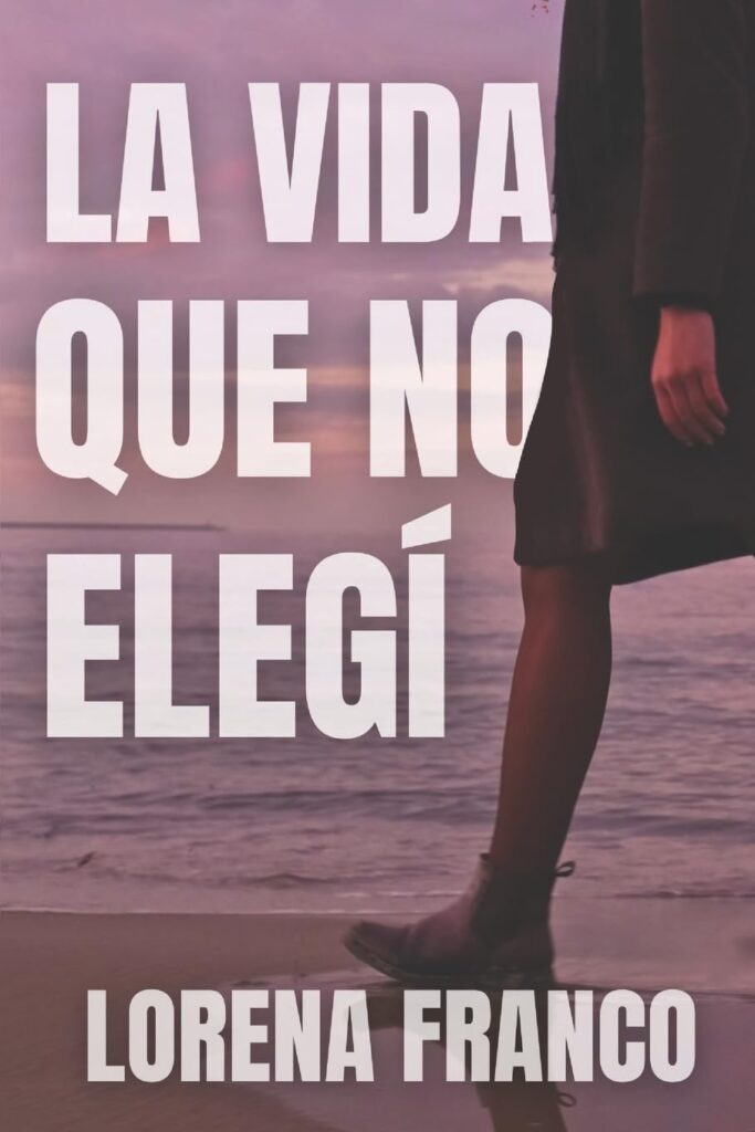 La vida que no elegí de Lorena Franco