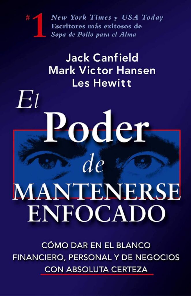 El poder de mantenerse enfocado de Jack Canfield, Les Hewitt, y Mark Victor Hansen